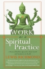 Work as a Spiritual Practice: A Practical Buddhist Approach to Inner Growth and Satisfaction on the Job By Lewis Richmond Cover Image