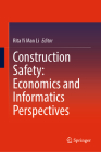 Construction Safety: Economics and Informatics Perspectives By Rita Yi Man Li (Editor) Cover Image