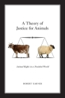 A Theory of Justice for Animals: Animal Rights in a Nonideal World Cover Image