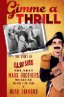 Gimme a Thrill: The Story of I'll Say She Is, The Lost Marx Brothers Musical, and How It Was Found Cover Image