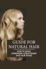 Guide For Natural Hair: How To Make Homemade Conditioner And Hair Rinse: 7 Crazy Diy Hair Rinses That Work Cover Image