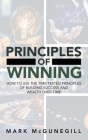 Principles of Winning: how to use the time tested principles of building success and wealth over time By Mark McGunegill Cover Image