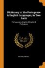 Dictionary of the Portuguese & English Languages, in Two Parts: Portuguese & English & English & Portuguese By Antonio Vieyra Cover Image
