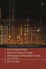 Court-Supervised Restructuring of Large Distressed Companies in Asia: Law and Policy (Contemporary Studies in Corporate Law) By Wai Yee Wan, Christopher Bruner (Editor), Marc Moore (Editor) Cover Image