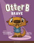 Otter B Brave By Pamela Kennedy, Anne Kennedy Brady Cover Image