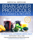Medical Medium Brain Saver Protocols, Cleanses & Recipes: For Neurological, Autoimmune & Mental Health Cover Image