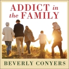 Addict in the Family: Stories of Loss, Hope, and Recovery By Beverly Conyers, Randye Kaye (Read by) Cover Image
