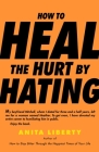How to Heal the Hurt by Hating Cover Image