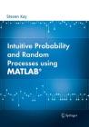 Intuitive Probability and Random Processes Using Matlab(r) Cover Image