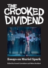 The Crooked Dividend: Essays on Muriel Spark By Gerard Carruthers (Editor), Helen Stoddart (Editor) Cover Image