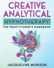 Creative Analytical Hypnotherapy: The Practitioner's Handbook Cover Image