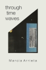 through time waves By Marcia Arrieta, Marcia Arrieta (Artist) Cover Image