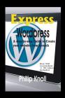 Express Wordpress: A Step-By-Step Guide to Create Your Website from Scratch By Philip Knoll Cover Image