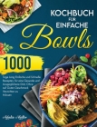 Kochbuch für Einfache Bowls: 1000 Tage Einfache und Schnelle Rezepte, um eine Gesunde und Ausgeglichene Diät zu Halten, Ohne auf Guten Geschmack Ve By Adalia Muller Cover Image
