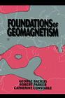 Foundations of Geomagnetism By George Backus, Robert Parker, Catherine Constable Cover Image