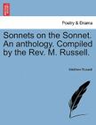 Sonnets on the Sonnet. an Anthology. Compiled by the REV. M. Russell. By Matthew Russell Cover Image