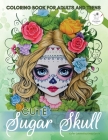 Cute Sugar Skull Coloring Book for Adults and Teens: 50 Calming Pages of Mexican Flower Girl Catrina Designs for Colouring with Enchanted Day of the D Cover Image