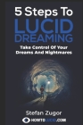 5 Steps To Lucid Dreaming: Take Control Of Your Dreams And Nightmares By Stefan Z Cover Image