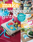 Make 1-Weekend Gifts: 20+ Thoughtful Projects to Sew Cover Image