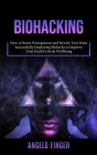 Biohacking: How to Boost Neurogenesis and Rewire Your Brain (Successfully Employing Biohacks to Improve Your Health Life & Wellbei By Angelo Finger Cover Image