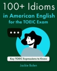 100+ Idioms in American English for the TOEIC Exam: Key TOEIC Expressions to Know Cover Image