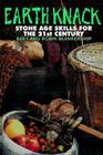 Earth Knack: Stone Age Skills for the 21st Century By Bart Blankenship, Robin Blankenship Cover Image