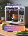 Microwave Cookbook for College Students: 110+ Recipes Quick, Nutritious, and Delicious Dorm Room Delights Cover Image