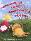 Sometimes Its Turkey, Sometimes Its Feathers By Lorna Balian, Lecia Balian (Joint Author) Cover Image