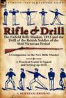 Rifle & Drill: The Enfield Rifle Musket, 1853 and the Drill of the British Soldier of the Mid-Victorian Period By S. Bertram Browne Cover Image
