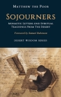 Sojourners: Monastic Letters and Spiritual Teachings from the Desert By Samuel Rubenson (Foreword by), Monks Of St Macarius Monastery (Editor), Matthew The Poor Cover Image
