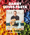 Danny Loves Pasta: 75+ fun and colorful pasta shapes, patterns, sauces, and more Cover Image