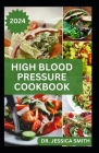 High Blood Pressure Cookbook: 40 Healthy Recipes to Lower Blood Pressure and Prevent Heart Disease By Jessica Smith Cover Image