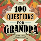100 Questions for Grandpa: A Journal to Inspire Reflection and Connection By Manny Oliverez Cover Image