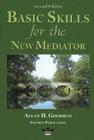 Basic Skills for the New Mediator, Second Edition By Allan H. Goodman Cover Image
