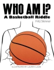 Who Am I? A Basketball Riddle By Fritz Skinner Cover Image