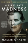 A First-Rate Madness: Uncovering the Links Between Leadership and Mental Illness By Nassir Ghaemi Cover Image