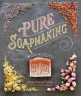 Pure Soapmaking: How to Create Nourishing, Natural Skin Care Soaps Cover Image