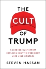The Cult of Trump: A Leading Cult Expert Explains How the President Uses Mind Control By Steven Hassan Cover Image