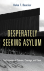 Desperately Seeking Asylum: Testimonies of Trauma, Courage, and Love Cover Image