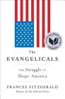 The Evangelicals: The Struggle to Shape America By Frances FitzGerald Cover Image