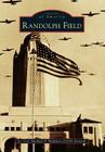 Randolph Field (Images of America) By Lt Col Michael P. Hoffman Usaf-Ret Cover Image