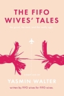 The FIFO Wives' Tales: The good, the bad and the really ugly By Yasmin Walter (Compiled by) Cover Image
