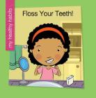 Floss Your Teeth! By Katie Marsico, Jeff Bane (Illustrator) Cover Image