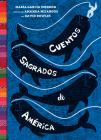 Cuentos sagrados de América: (The SeaRinged World Spanish Edition) By María García Esperón, Amanda Mijangos (Illustrator), David Bowles (With) Cover Image
