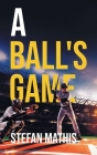 A Ball's Game By Stefan Mathis Cover Image