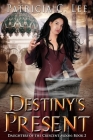 Destiny's Present (Daughters of the Crescent Moon Book 2) By Patricia C. Lee Cover Image