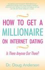 How to Get a Millionaire on Internet Dating: Is There Anyone Out There? By Doug Anderson, Dr Doug Anderson Cover Image