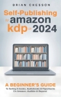 Self-Publishing to Amazon KDP in 2024 - A Beginner's Guide to Selling E-Books, Audiobooks & Paperbacks on Amazon, Audible & Beyond Cover Image