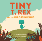 Tiny T. Rex and the Impossible Hug (Dinosaur Books, Dinosaur Books for Kids, Dinosaur Picture Books, Read Aloud Family Books, Books for Young Children) By Jonathan Stutzman, Jay Fleck (Illustrator) Cover Image