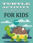 Turtle Activity Coloring Book For Kids: Turtle Coloring Book For Kids Ages 4-12 Cover Image